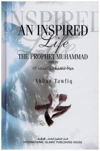 An Inspired Life Of The Prophet Muhammad (Pbuh)